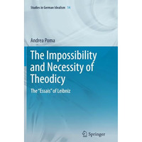 The Impossibility and Necessity of Theodicy: The Essais of Leibniz [Paperback]