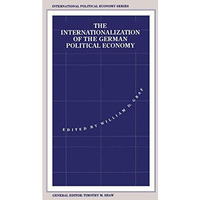 The Internationalization of the German Political Economy: Evolution of a Hegemon [Paperback]