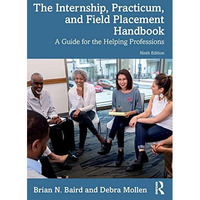 The Internship, Practicum, and Field Placement Handbook: A Guide for the Helping [Paperback]