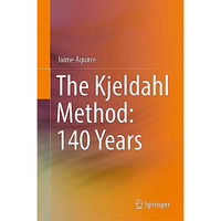 The Kjeldahl Method: 140 Years [Hardcover]