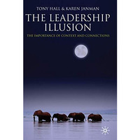 The Leadership Illusion: The Importance of Context and Connections [Hardcover]