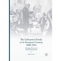 The Lithuanian Family in its European Context, 1800-1914: Marriage, Divorce and  [Paperback]