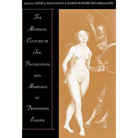 The Material Culture of Sex, Procreation, and Marriage in Premodern Europe [Paperback]