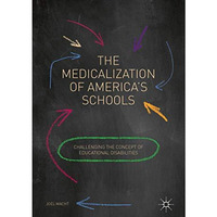 The Medicalization of America's Schools: Challenging the Concept of Educational  [Hardcover]