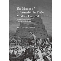 The Mirror of Information in Early Modern England: John Wilkins and the Universa [Hardcover]