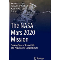 The NASA Mars 2020 Mission: Seeking Signs of Ancient Life and Preparing for Samp [Paperback]