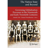 The Nation State and Beyond: Governing Globalization Processes in the Nineteenth [Paperback]