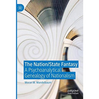 The Nation/State Fantasy: A Psychoanalytical Genealogy of Nationalism [Paperback]