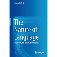 The Nature of Language: Evolution, Paradigms and Circuits [Hardcover]