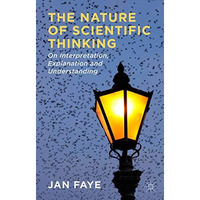 The Nature of Scientific Thinking: On Interpretation, Explanation and Understand [Hardcover]