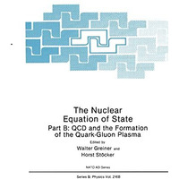 The Nuclear Equation of State: Part B: QCD and the Formation of the Quark-Gluon  [Hardcover]