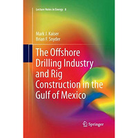 The Offshore Drilling Industry and Rig Construction in the Gulf of Mexico [Paperback]