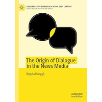 The Origin of Dialogue in the News Media [Hardcover]