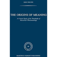 The Origins of Meaning: A Critical Study of the Thresholds of Husserlian Phenome [Hardcover]