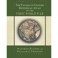 The Palgrave Concise Historical Atlas of the First World War [Hardcover]