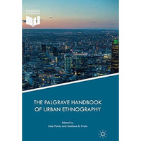 The Palgrave Handbook of Urban Ethnography [Paperback]