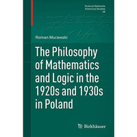 The Philosophy of Mathematics and Logic in the 1920s and 1930s in Poland [Hardcover]