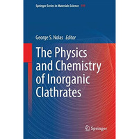 The Physics and Chemistry of Inorganic Clathrates [Hardcover]