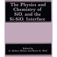 The Physics and Chemistry of SiO2 and the Si-SiO2 Interface [Paperback]