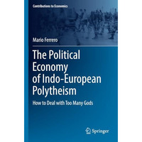 The Political Economy of Indo-European Polytheism: How to Deal with Too Many God [Paperback]