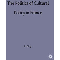 The Politics of Cultural Policy in France [Hardcover]