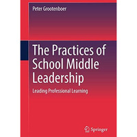 The Practices of School Middle Leadership: Leading Professional Learning [Hardcover]