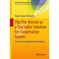 The Pre-Kernel as a Tractable Solution for Cooperative Games: An Exercise in Alg [Hardcover]