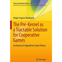 The Pre-Kernel as a Tractable Solution for Cooperative Games: An Exercise in Alg [Paperback]