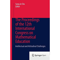 The Proceedings of the 12th International Congress on Mathematical Education: In [Paperback]