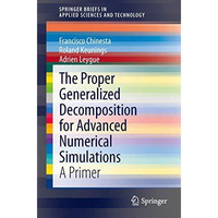 The Proper Generalized Decomposition for Advanced Numerical Simulations: A Prime [Paperback]