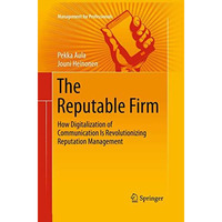 The Reputable Firm: How Digitalization of Communication Is Revolutionizing Reput [Paperback]