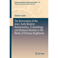 The Restoration of the Jews: Early Modern Hermeneutics, Eschatology, and Nationa [Hardcover]