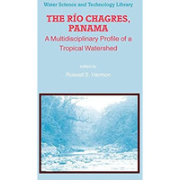 The Rio Chagres, Panama: A Multidisciplinary Profile of a Tropical Watershed [Hardcover]