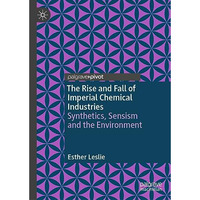 The Rise and Fall of Imperial Chemical Industries: Synthetics, Sensism and the E [Hardcover]