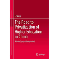 The Road to Privatization of Higher Education in China: A New Cultural Revolutio [Hardcover]