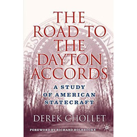 The Road to the Dayton Accords: A Study of American Statecraft [Paperback]