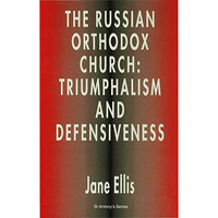 The Russian Orthodox Church: Triumphalism and Defensiveness [Hardcover]