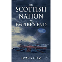 The Scottish Nation at Empire's End [Hardcover]