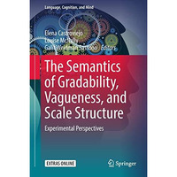 The Semantics of Gradability, Vagueness, and Scale Structure: Experimental Persp [Hardcover]