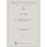 The Tragicomedy of Classical Thermodynamics: Course Held at the Department of Me [Paperback]