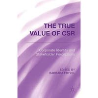 The True Value of CSR: Corporate Identity and Stakeholder Perceptions [Hardcover]