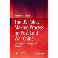 The US Policy Making Process for Post Cold War China: The role of  US Think Tank [Hardcover]