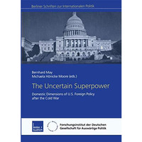 The Uncertain Superpower: Domestic Dimensions of U.S. Foreign Policy after the C [Paperback]