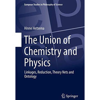 The Union of Chemistry and Physics: Linkages, Reduction, Theory Nets and Ontolog [Hardcover]