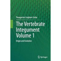 The Vertebrate IntegumentVolume 1: Origin and Evolution [Paperback]