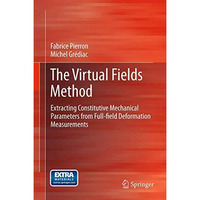 The Virtual Fields Method: Extracting Constitutive Mechanical Parameters from Fu [Hardcover]