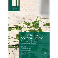 The Voluntary Sector in Prisons: Encouraging Personal and Institutional Change [Hardcover]