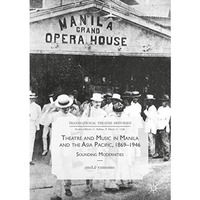 Theatre and Music in Manila and the Asia Pacific, 1869-1946: Sounding Modernitie [Hardcover]