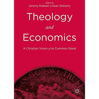 Theology and Economics: A Christian Vision of the Common Good [Hardcover]