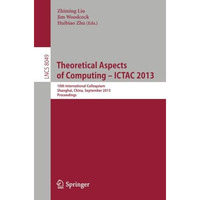 Theoretical Aspects of Computing -- ICTAC 2013: 10th International Colloquium, S [Paperback]